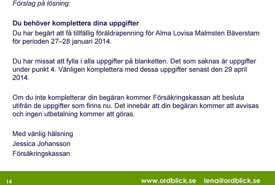 Vänligen komplettera med dessa uppgifter senast den 29 april 2014.