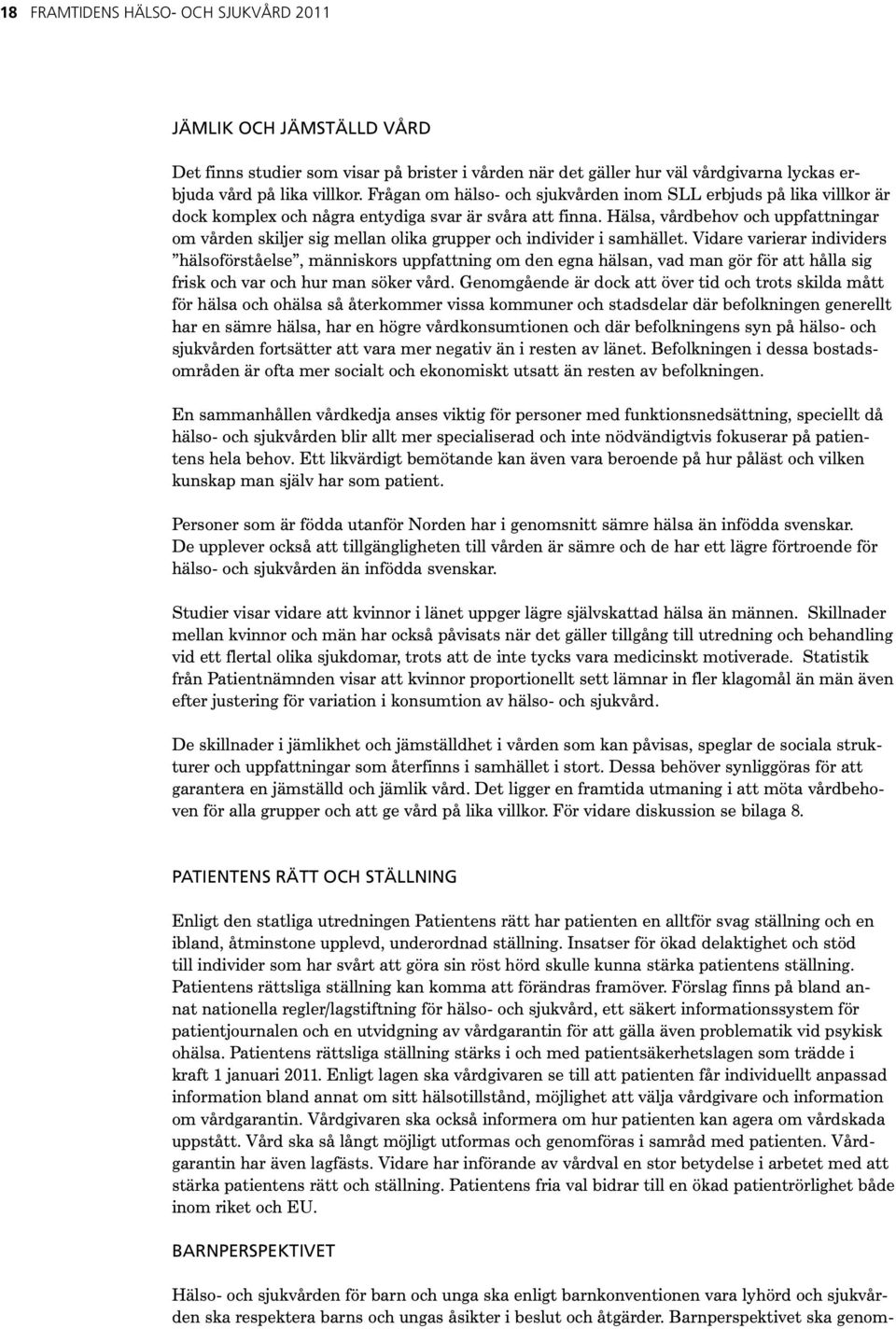 Hälsa, vårdbehov och uppfattningar om vården skiljer sig mellan olika grupper och individer i samhället.