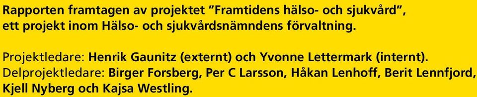 Projektledare: Henrik Gaunitz (externt) och Yvonne Lettermark (internt).