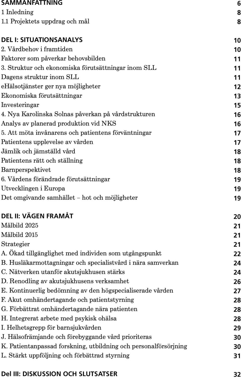 Nya Karolinska Solnas påverkan på vårdstrukturen Analys av planerad produktion vid NKS 5.