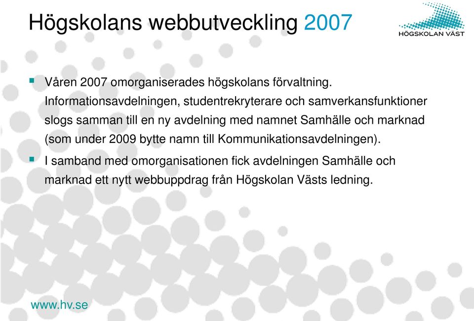 Högskolans webbutveckling Högskolan i Trollhättan/Uddevalla bytte namn till Högskolan  Väst 1 januari PDF Gratis nedladdning