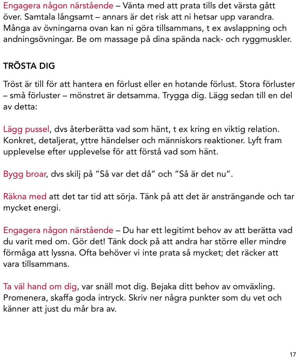 TRÖSTA DIG Tröst är till för att hantera en förlust eller en hotande förlust. Stora förluster små förluster mönstret är detsamma. Trygga dig.