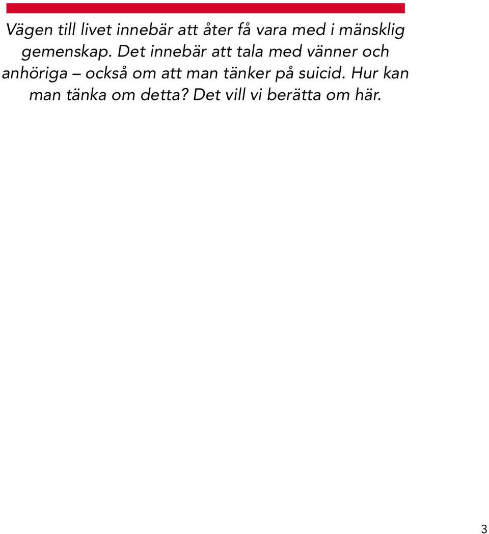 Det innebär att tala med vänner och anhöriga också