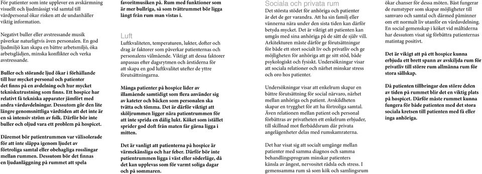 Buller och störande ljud ökar i förhållande till hur mycket personal och patienter det finns på en avdelning och hur mycket tekniskutrustning som finns.