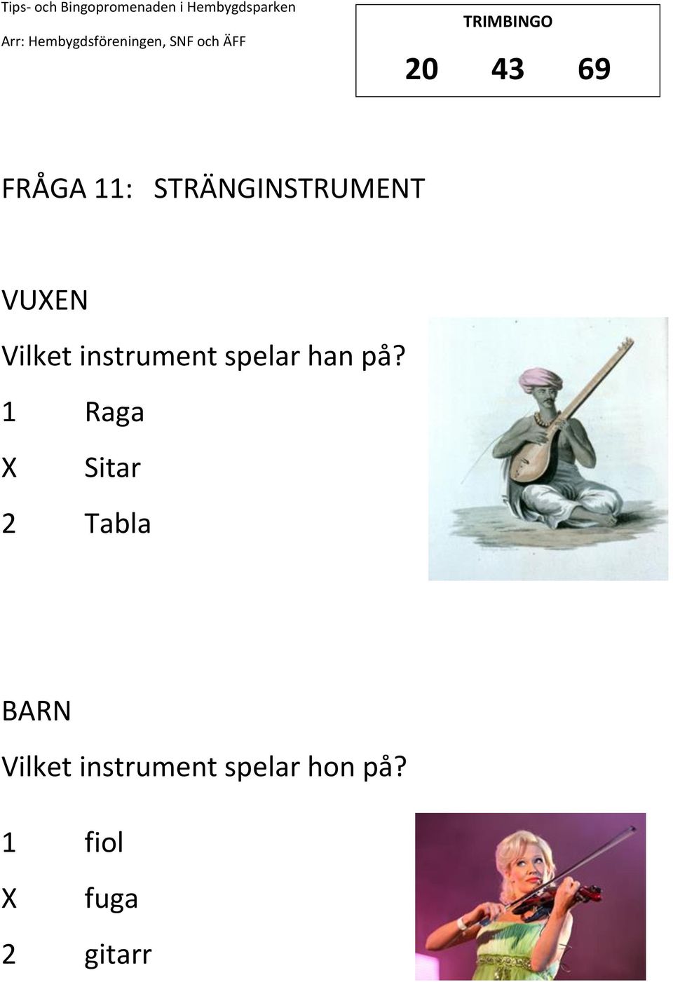 1 Raga Sitar 2 Tabla Vilket