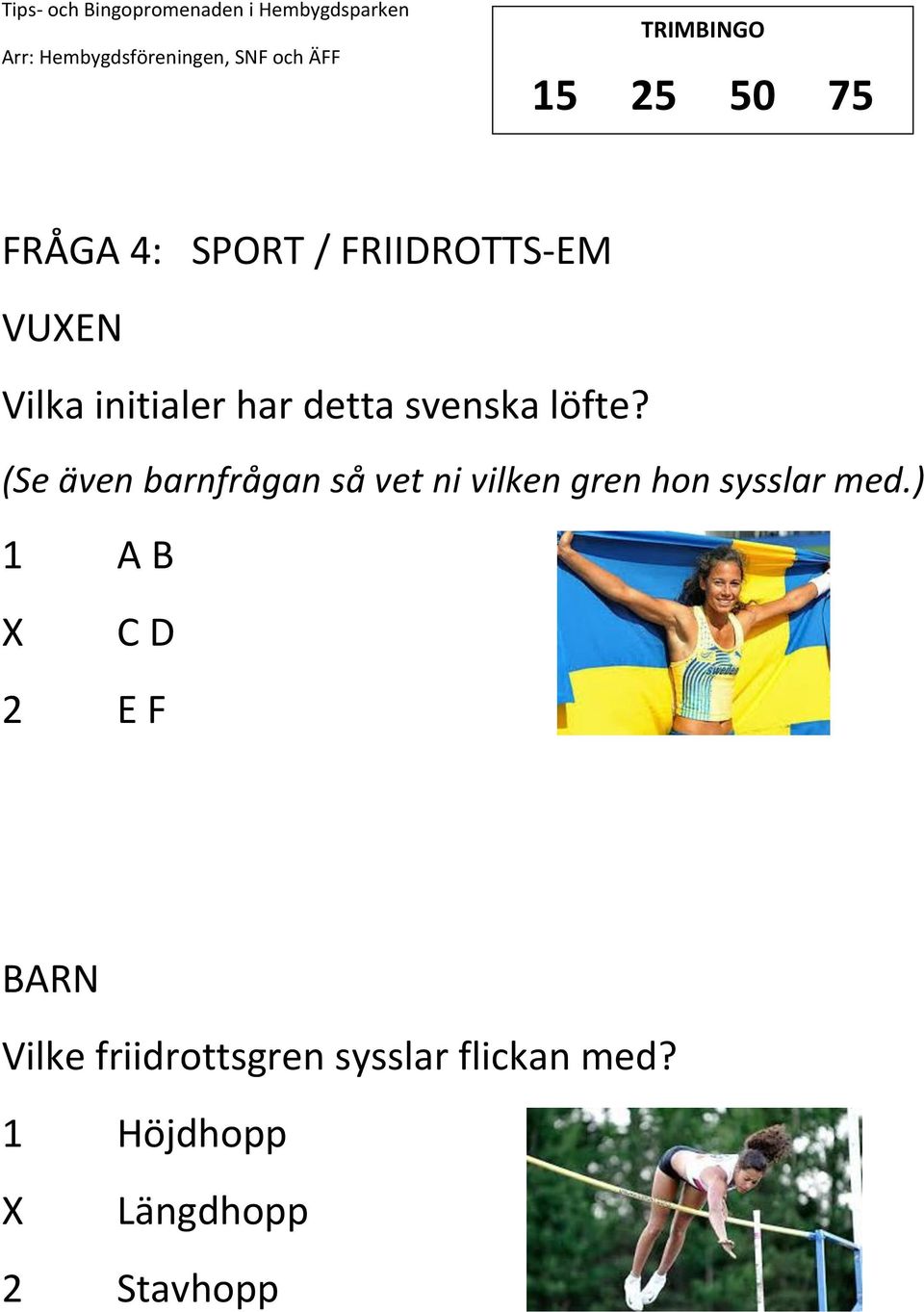 (Se även barnfrågan så vet ni vilken gren hon sysslar med.