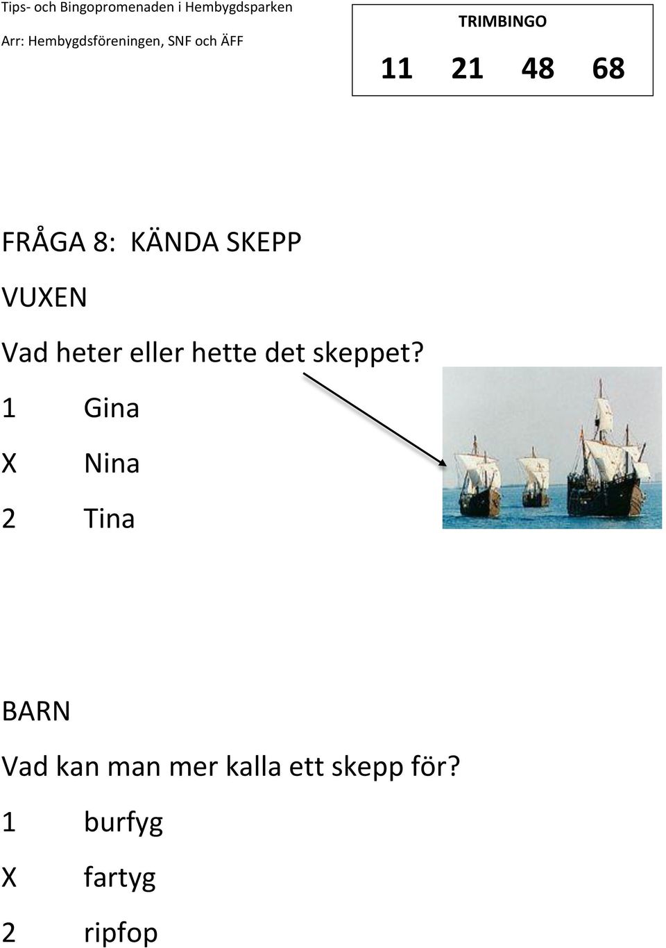 1 Gina Nina 2 Tina Vad kan man mer