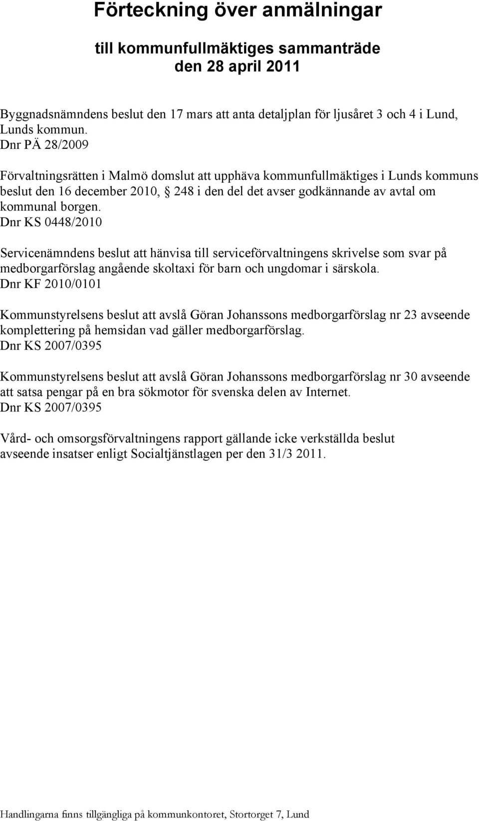 Dnr KS 0448/2010 Servicenämndens beslut att hänvisa till serviceförvaltningens skrivelse som svar på medborgarförslag angående skoltaxi för barn och ungdomar i särskola.