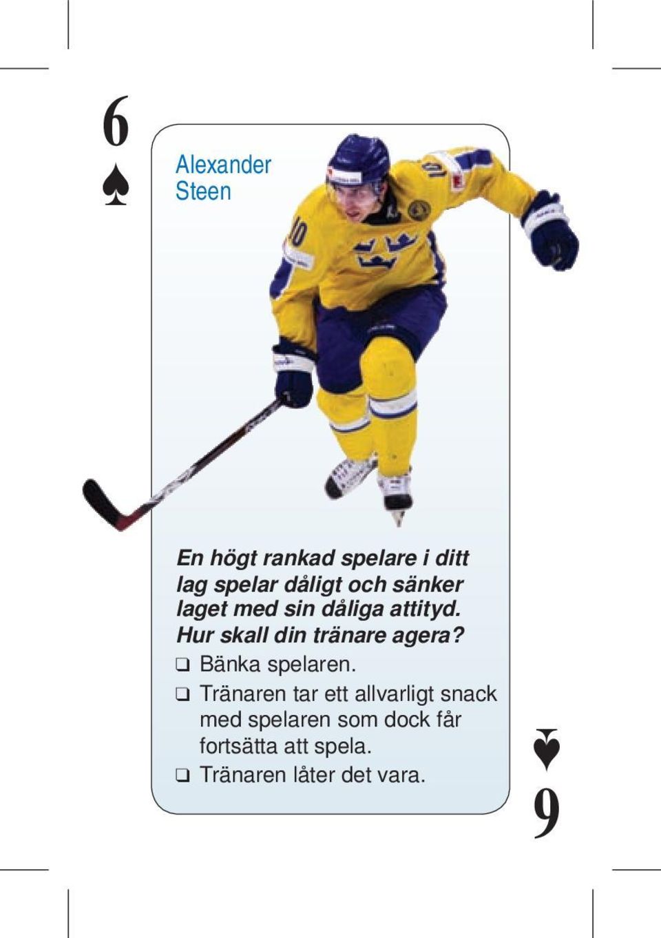 Hur skall din tränare agera? Bänka spelaren.