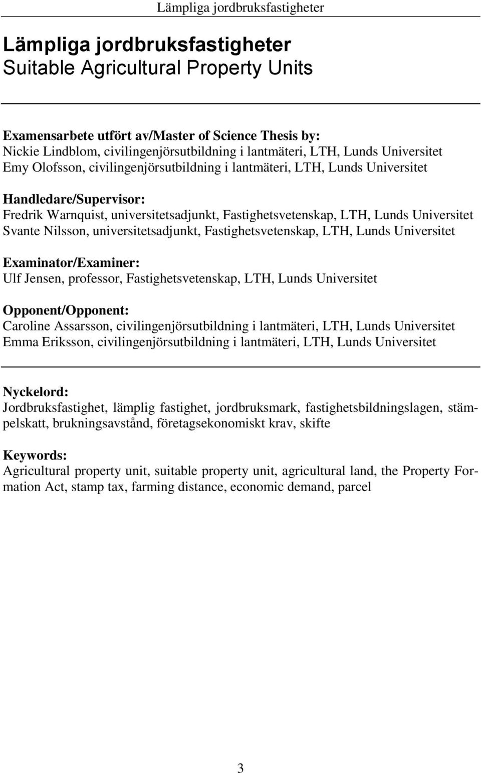 universitetsadjunkt, Fastighetsvetenskap, LTH, Lunds Universitet Examinator/Examiner: Ulf Jensen, professor, Fastighetsvetenskap, LTH, Lunds Universitet Opponent/Opponent: Caroline Assarsson,