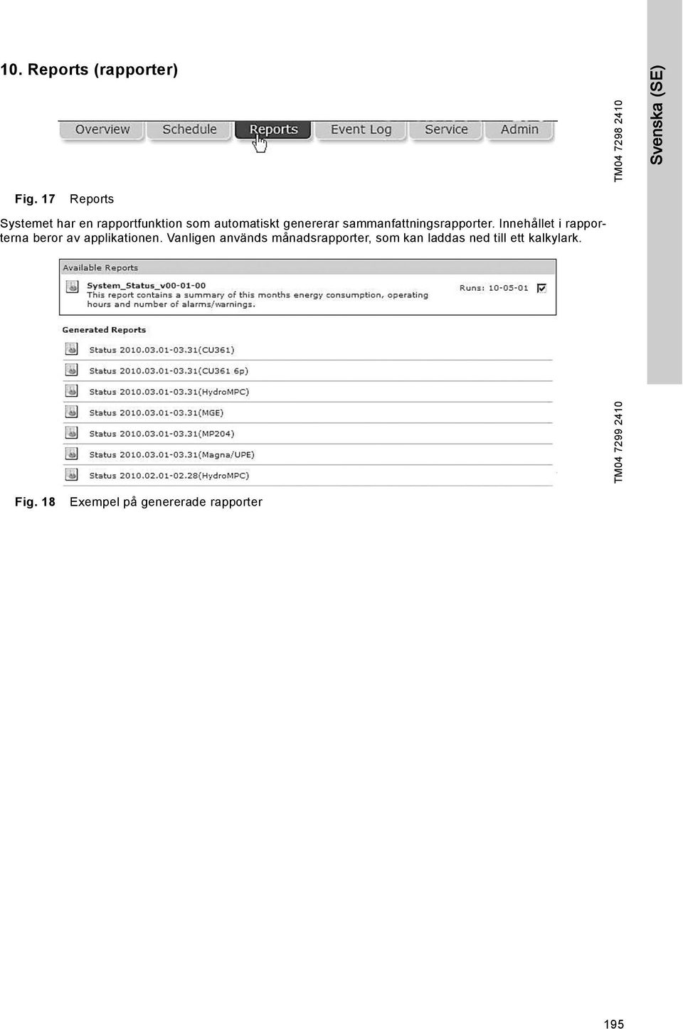 sammanfattningsrapporter. Innehållet i rapporterna beror av applikationen.