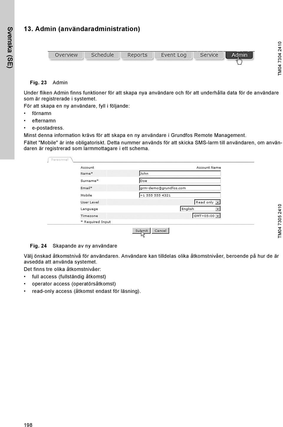 För att skapa en ny användare, fyll i följande: förnamn efternamn e-postadress. Minst denna information krävs för att skapa en ny användare i Grundfos Remote Management.