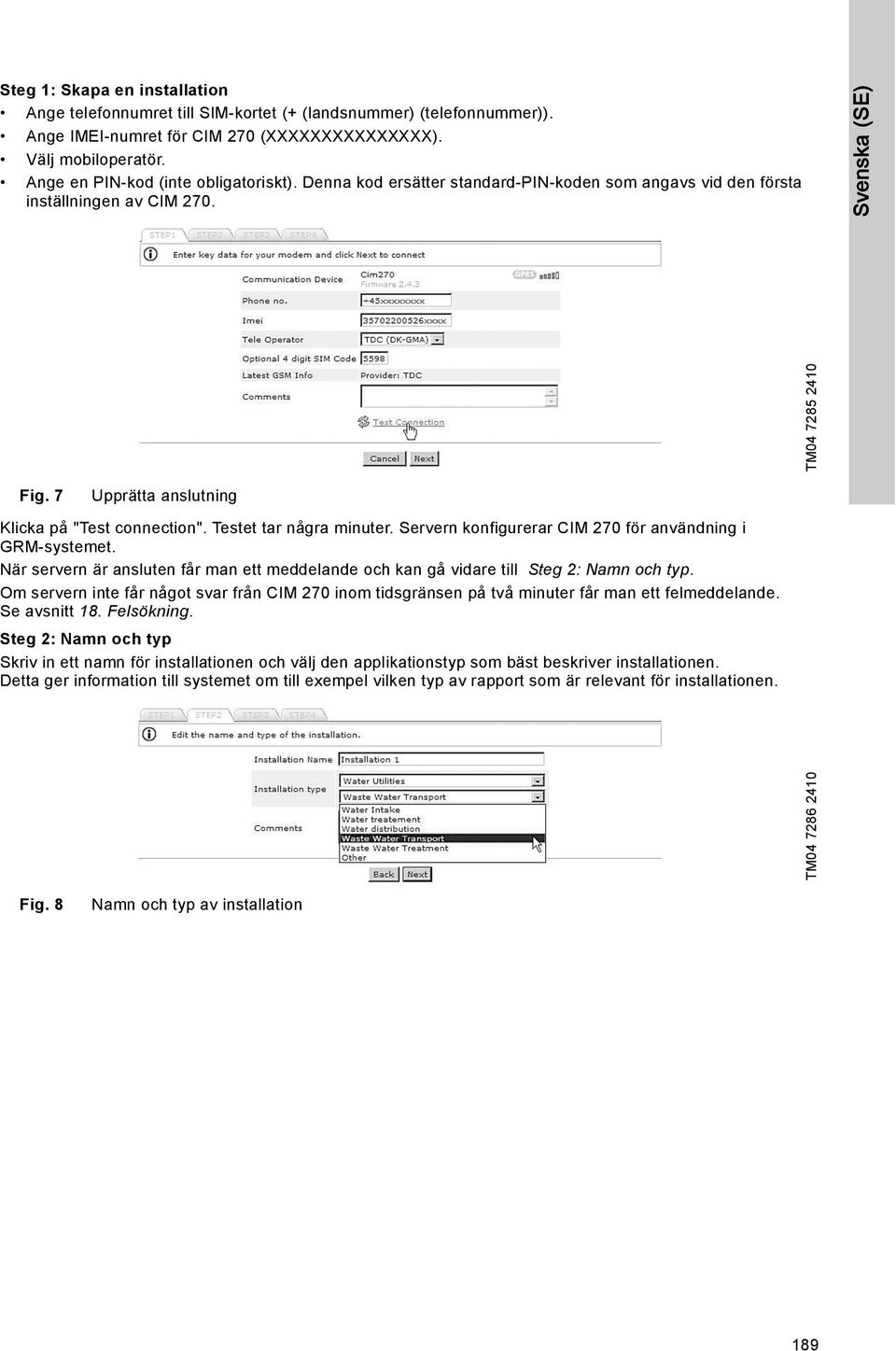 Testet tar några minuter. Servern konfigurerar CIM 270 för användning i GRM-systemet. När servern är ansluten får man ett meddelande och kan gå vidare till Steg 2: Namn och typ.