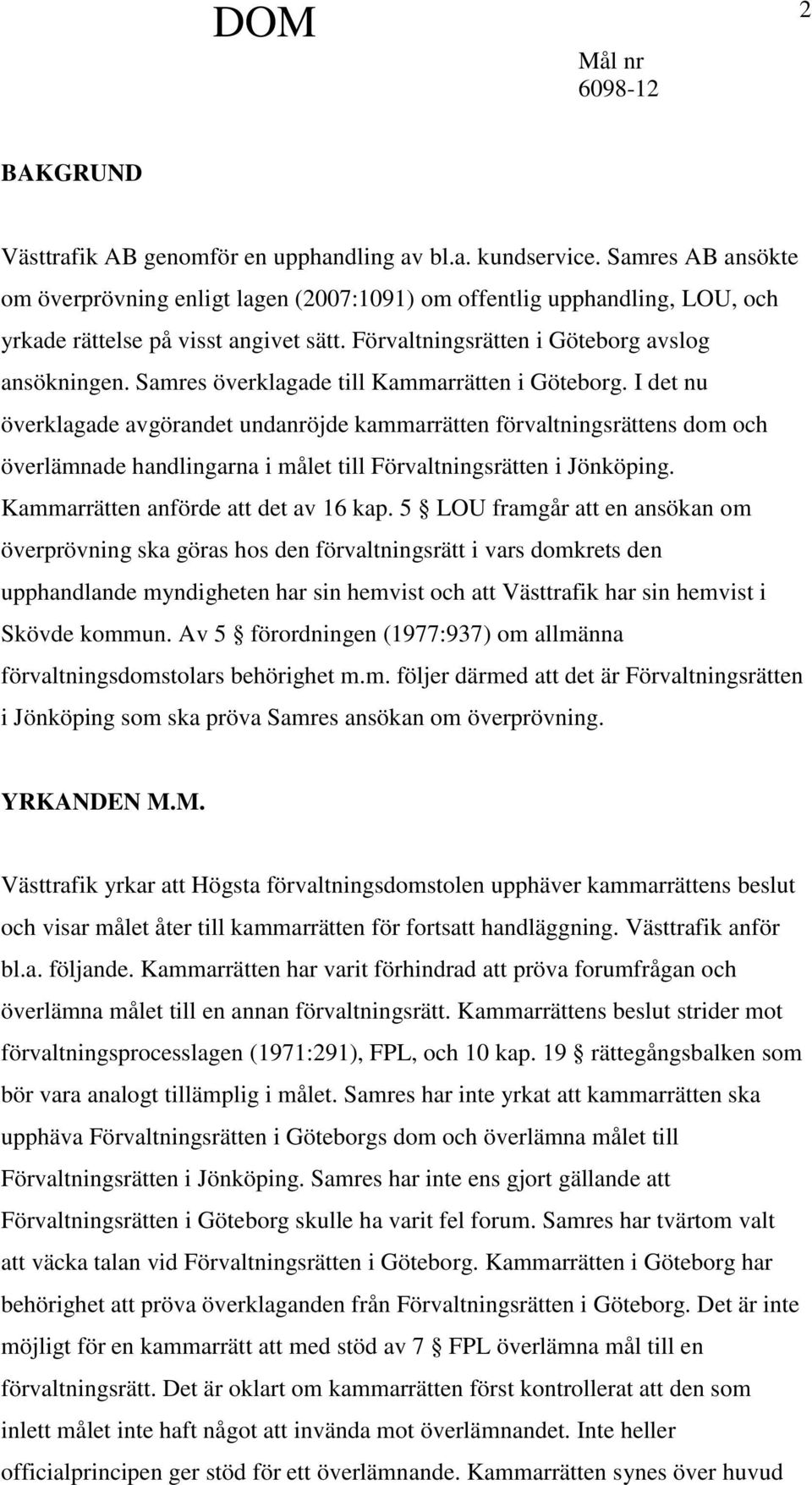 Samres överklagade till Kammarrätten i Göteborg.