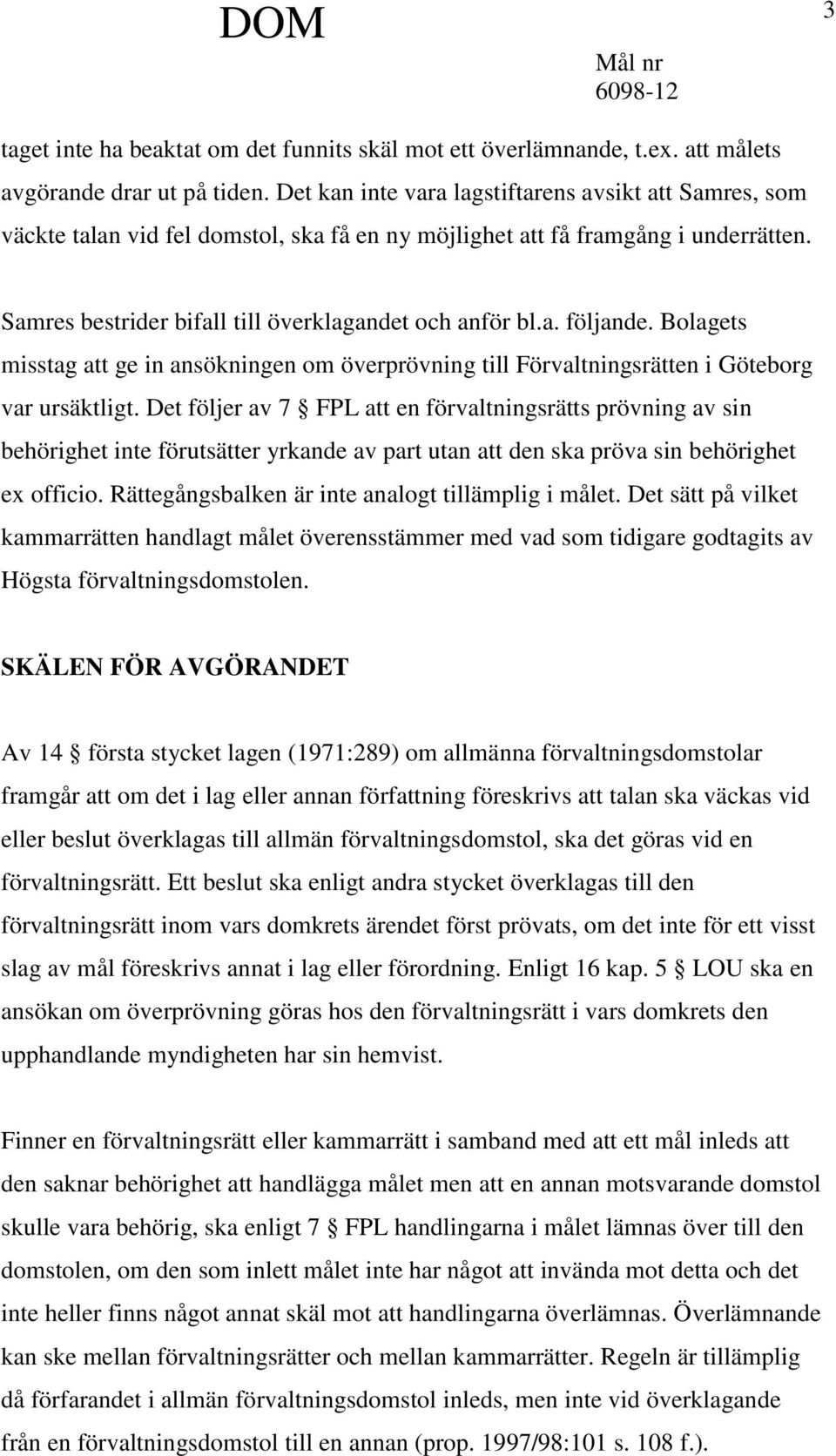 Bolagets misstag att ge in ansökningen om överprövning till Förvaltningsrätten i Göteborg var ursäktligt.