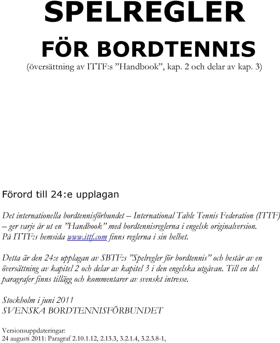 originalversion. På ITTF:s hemsida www.ittf.com finns reglerna i sin helhet.