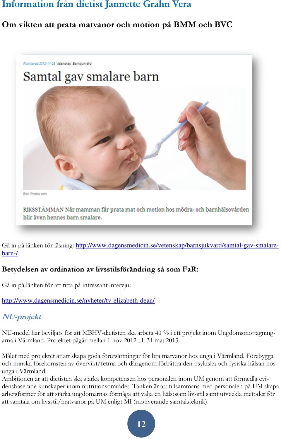 se/nyheter/tv-elizabeth-dean/ NU-projekt NU-medel har beviljats för att MBHV-dietisten ska arbeta 40 % i ett projekt inom Ungdomsmottagningarna i Värmland.