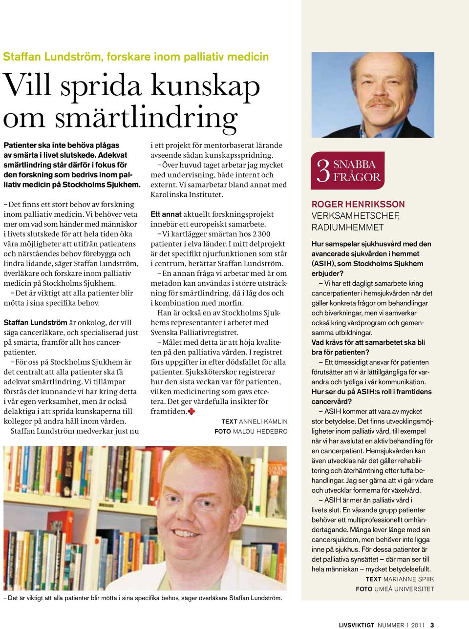 Vi behöver veta mer om vad som händer med människor i livets slutskede för att hela tiden öka våra möjligheter att utifrån patientens och närståendes behov förebygga och lindra lidande, säger Staffan