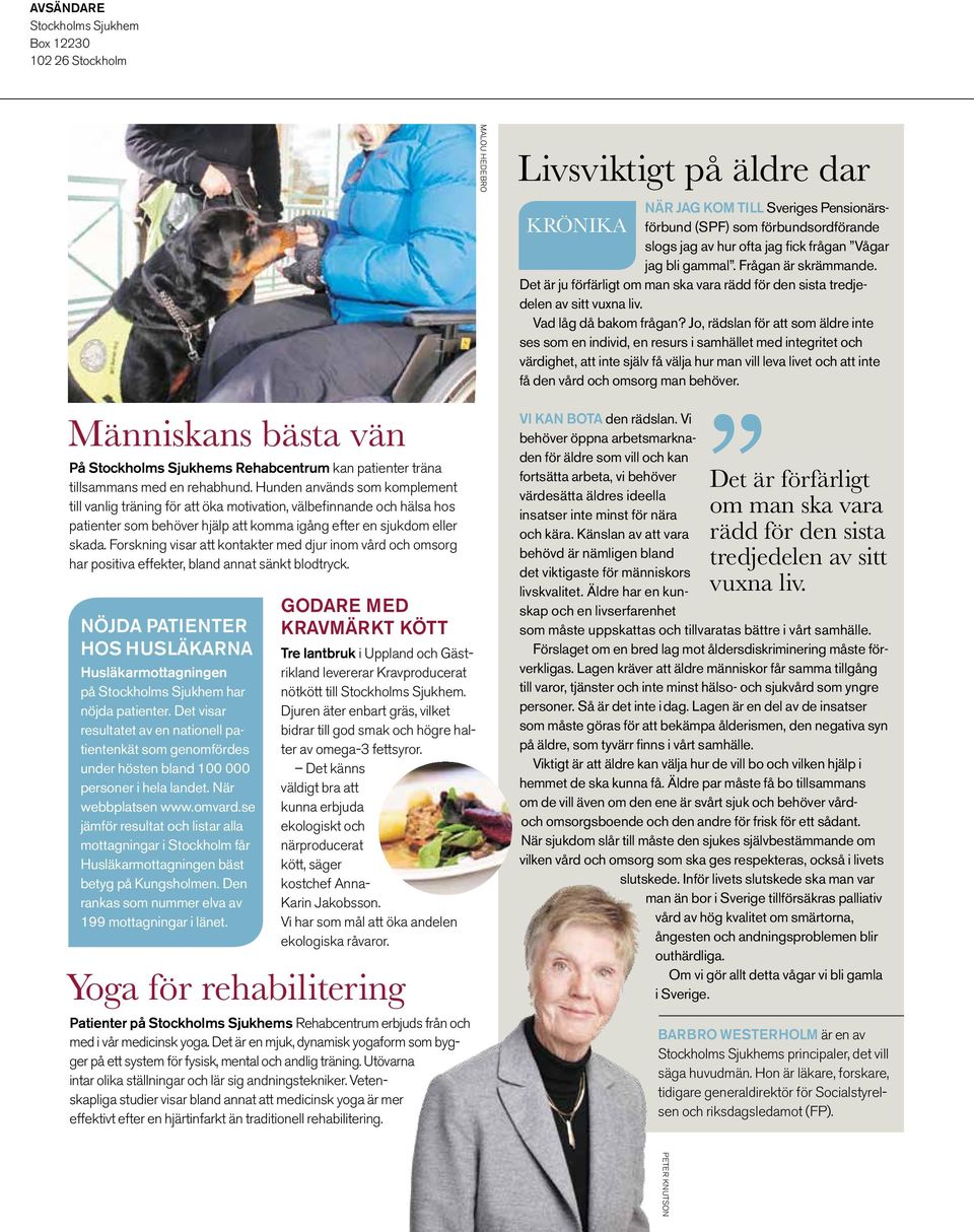 Forskning visar att kontakter med djur inom vård och omsorg har positiva effekter, bland annat sänkt blodtryck.