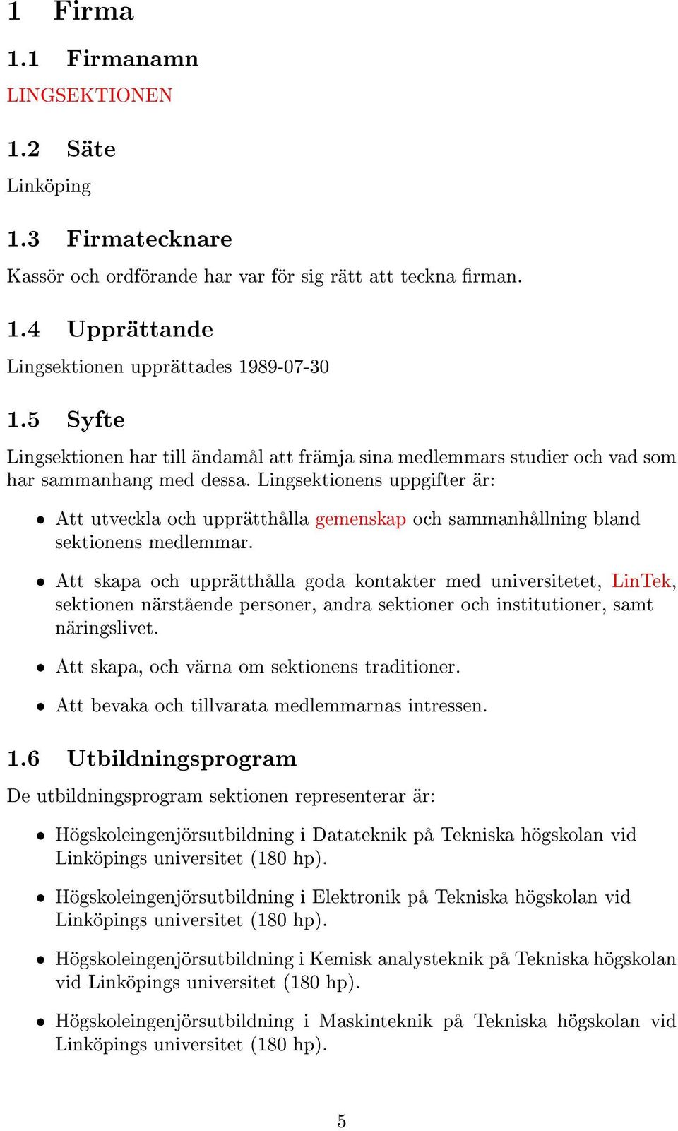 Lingsektionens uppgifter är: ˆ Att utveckla och upprätthålla gemenskap och sammanhållning bland sektionens medlemmar.