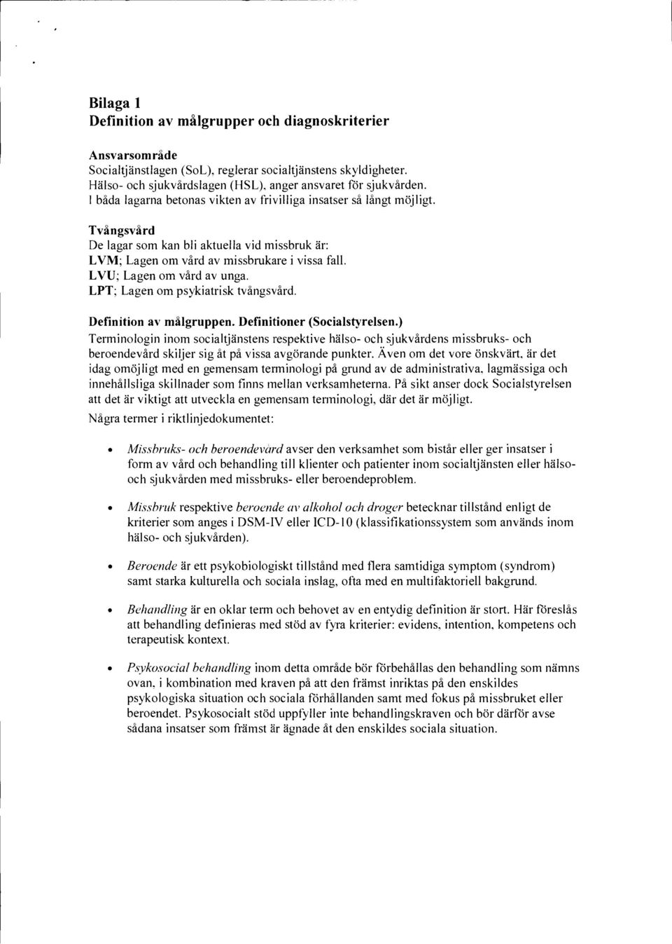 LVU; Lagen om vård av unga. LPT; Lagen om psykiatrisk tvångsvård. Definition av målgruppen. Definitioner (Socialstyrelsen.