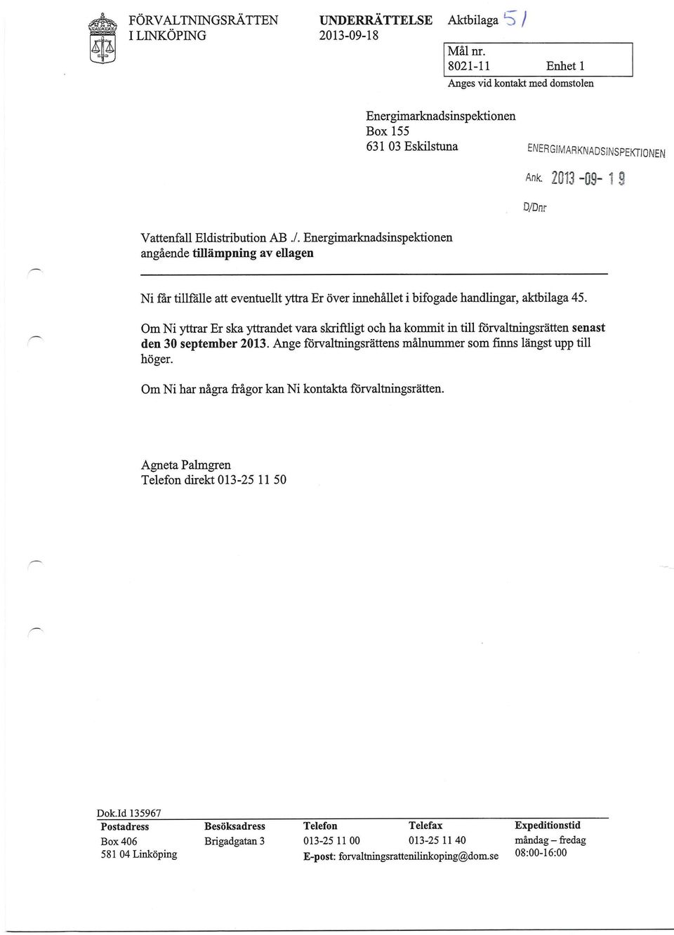 2013-09- 1 g D/Dnr Ni far tillfälle eventuellt yttra Er över innehållet i bifogade handlingar, aktbilaga 45.