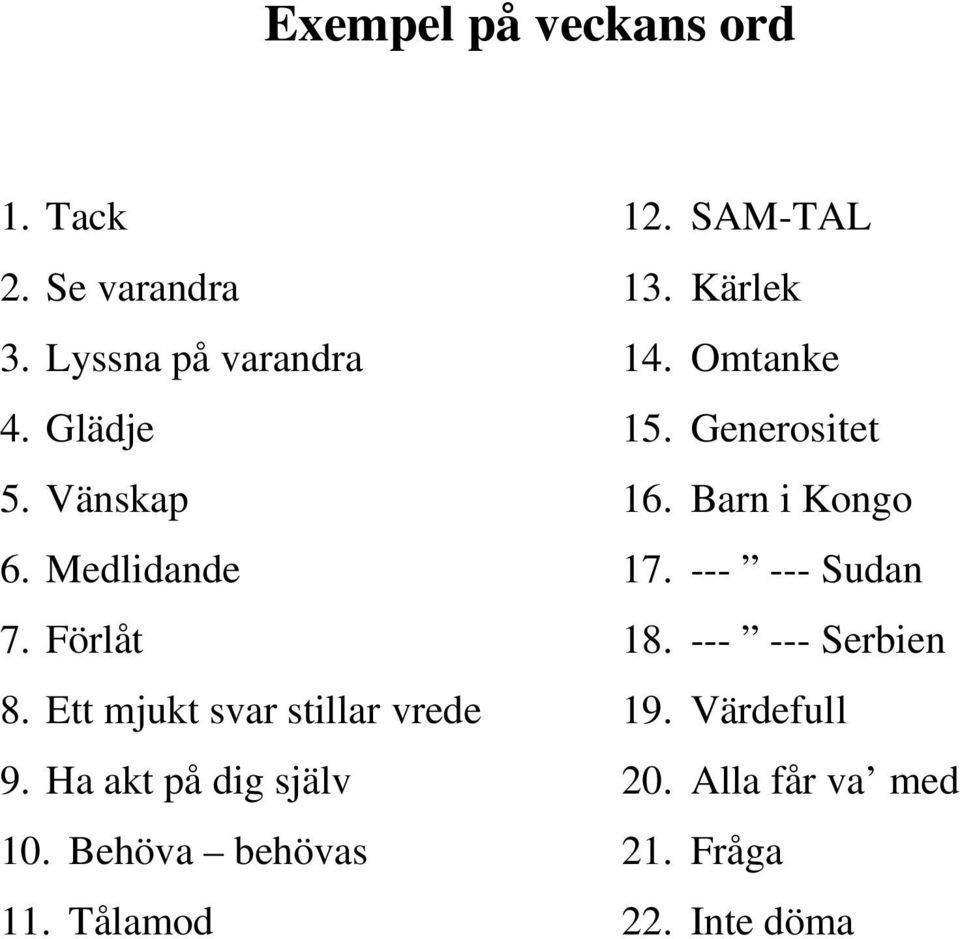 Behöva behövas 11. Tålamod 12. SAM-TAL 13. Kärlek 14. Omtanke 15. Generositet 16.
