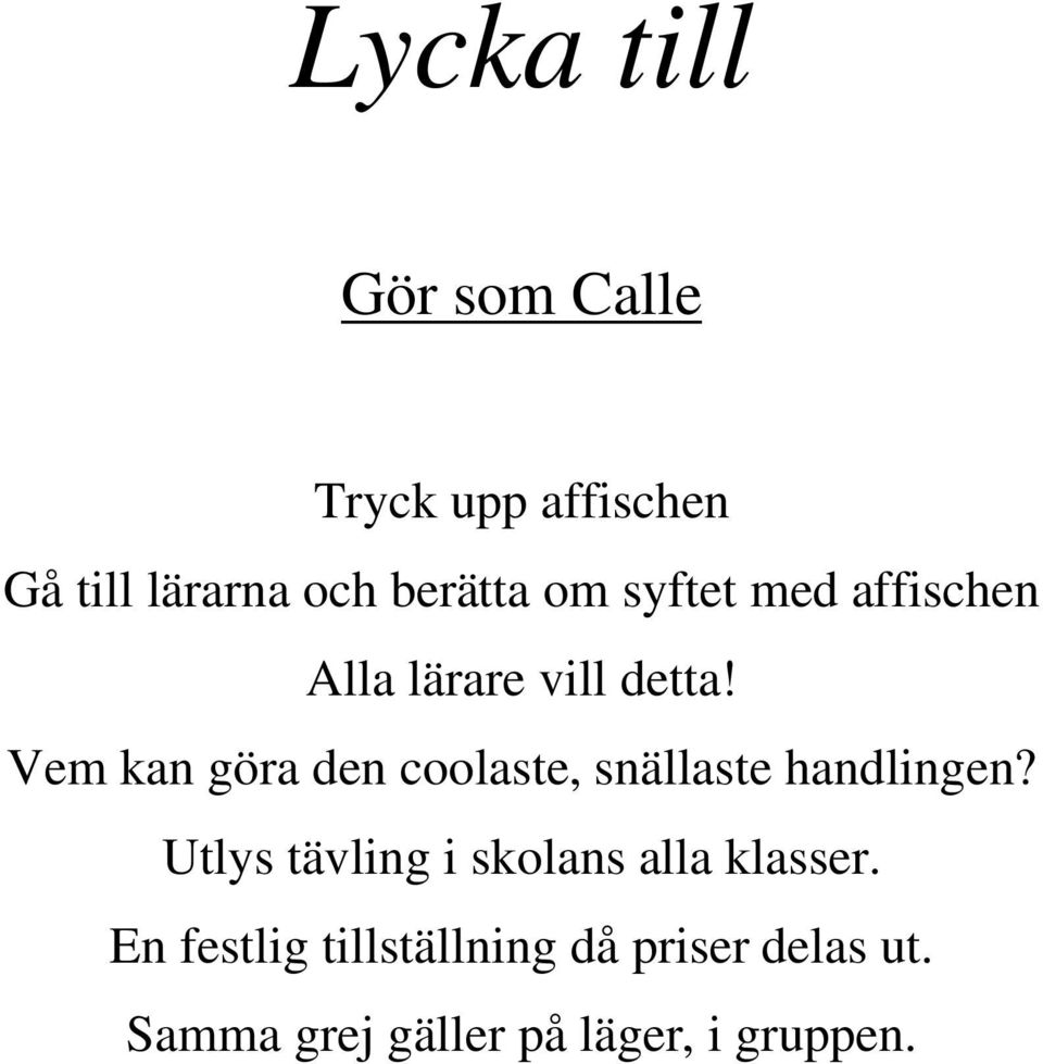 Vem kan göra den coolaste, snällaste handlingen?