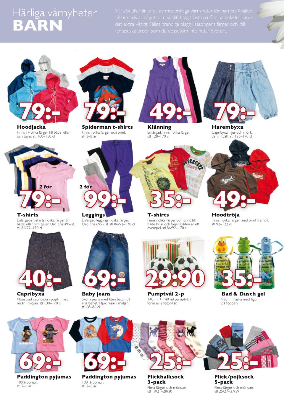 79:- 79:- 49:- 79:- Hoodjacka Spiderman t-shirts Klänning Harembyxa Finns i 4 olika färger till både killar och tjejer. stl 100 150 cl Finns i olika färger och print.