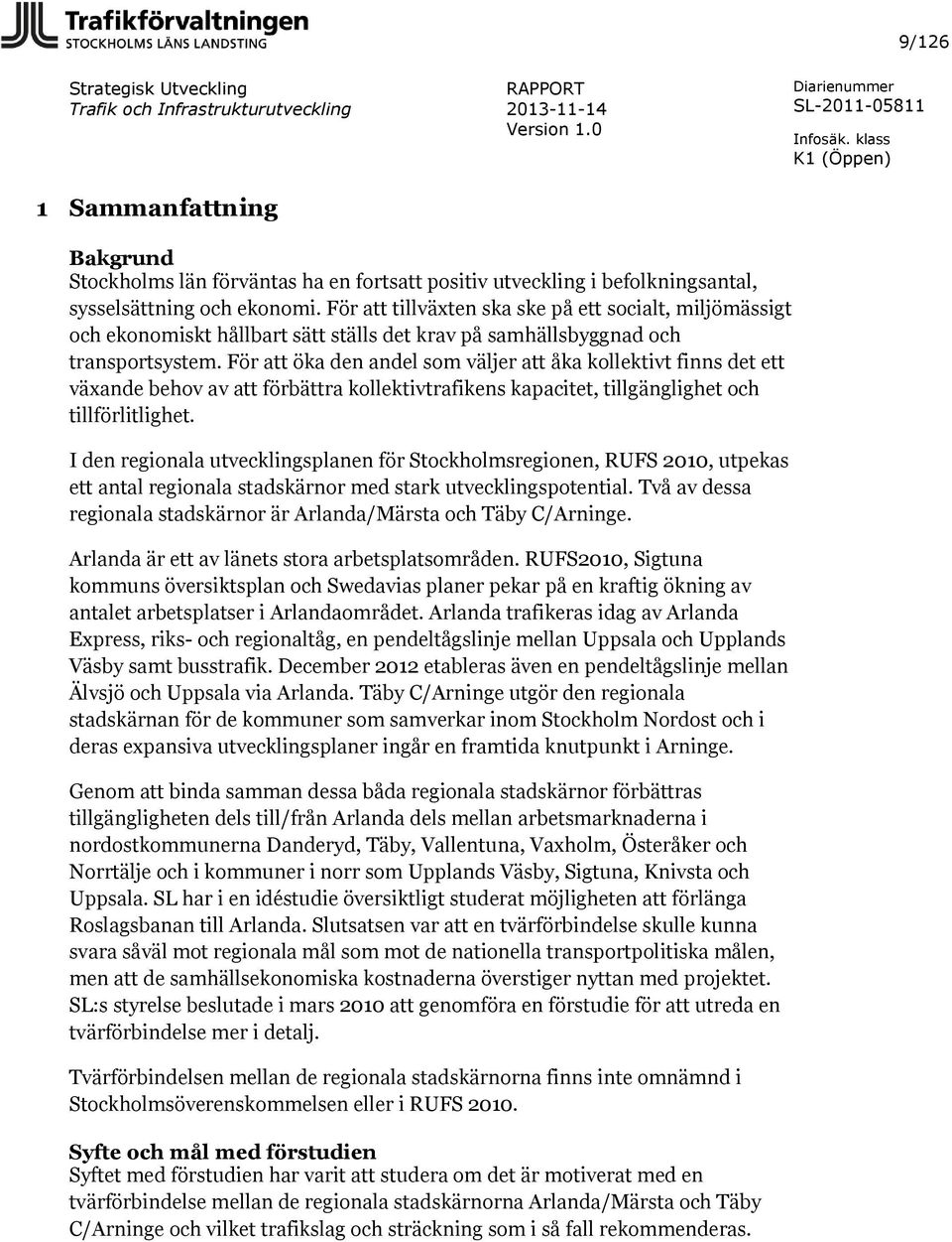 För att öka den andel som väljer att åka kollektivt finns det ett växande behov av att förbättra kollektivtrafikens kapacitet, tillgänglighet och tillförlitlighet.