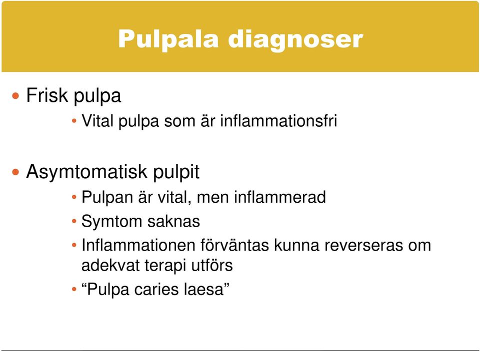 men inflammerad Symtom saknas Inflammationen förväntas