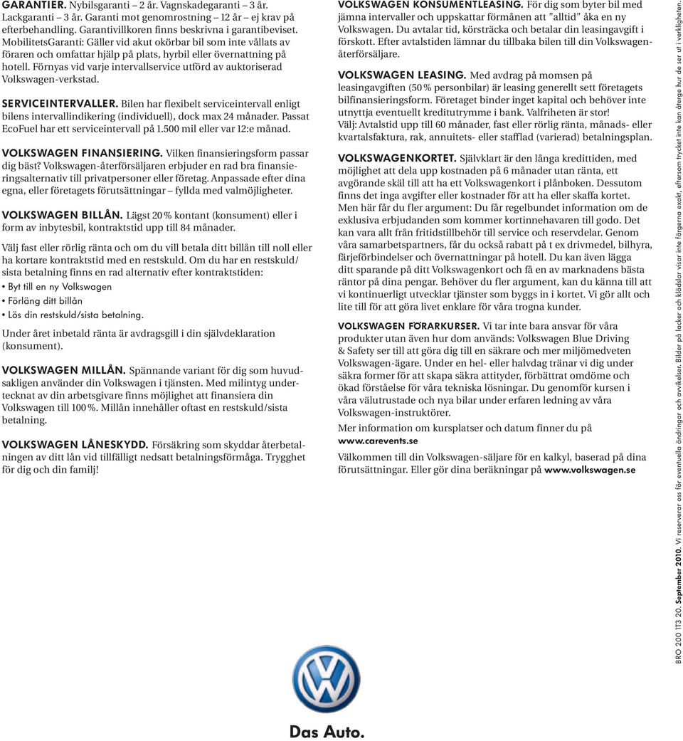 Förnyas vid varje intervallservice utförd av auktoriserad Volkswagen-verkstad. Serviceintervaller.