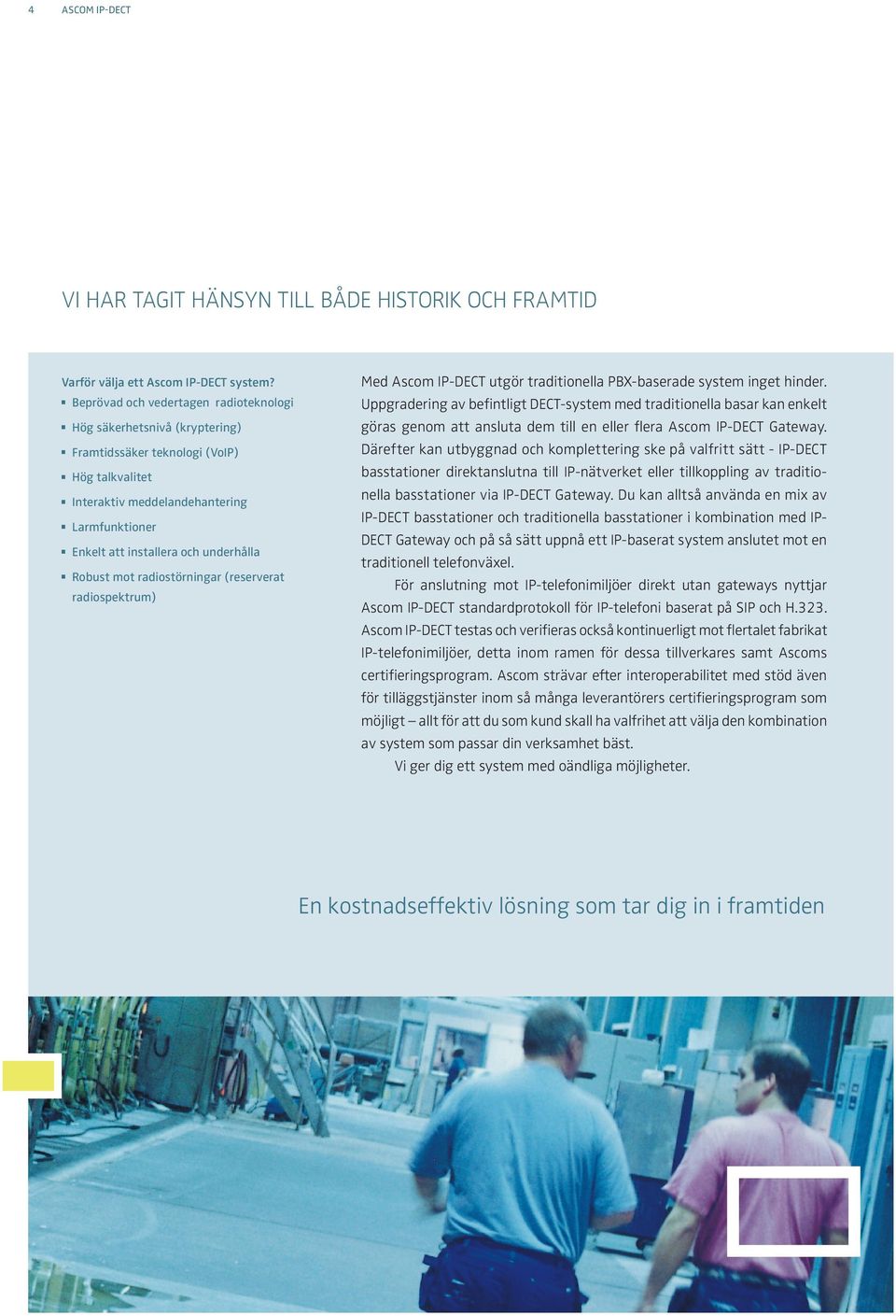 Robust mot radiostörningar (reserverat radiospektrum) Med Ascom IP-DECT utgör traditionella PBX-baserade system inget hinder.