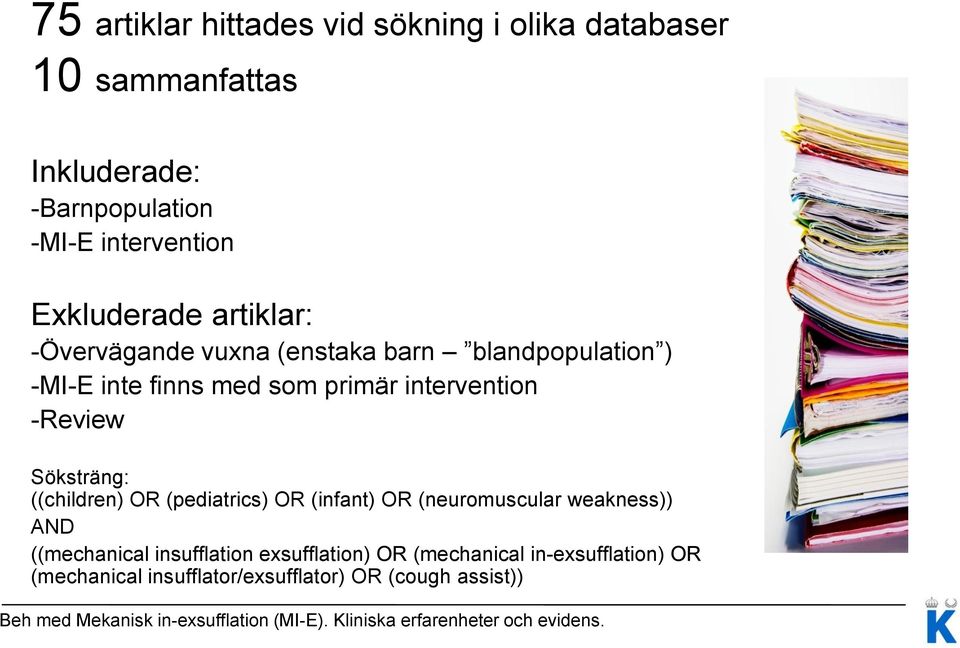 primär intervention -Review Söksträng: ((children) OR (pediatrics) OR (infant) OR (neuromuscular weakness)) AND