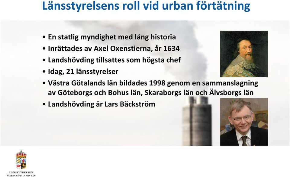 Västra Götalands län bildades 1998 genom en sammanslagning av Göteborgs