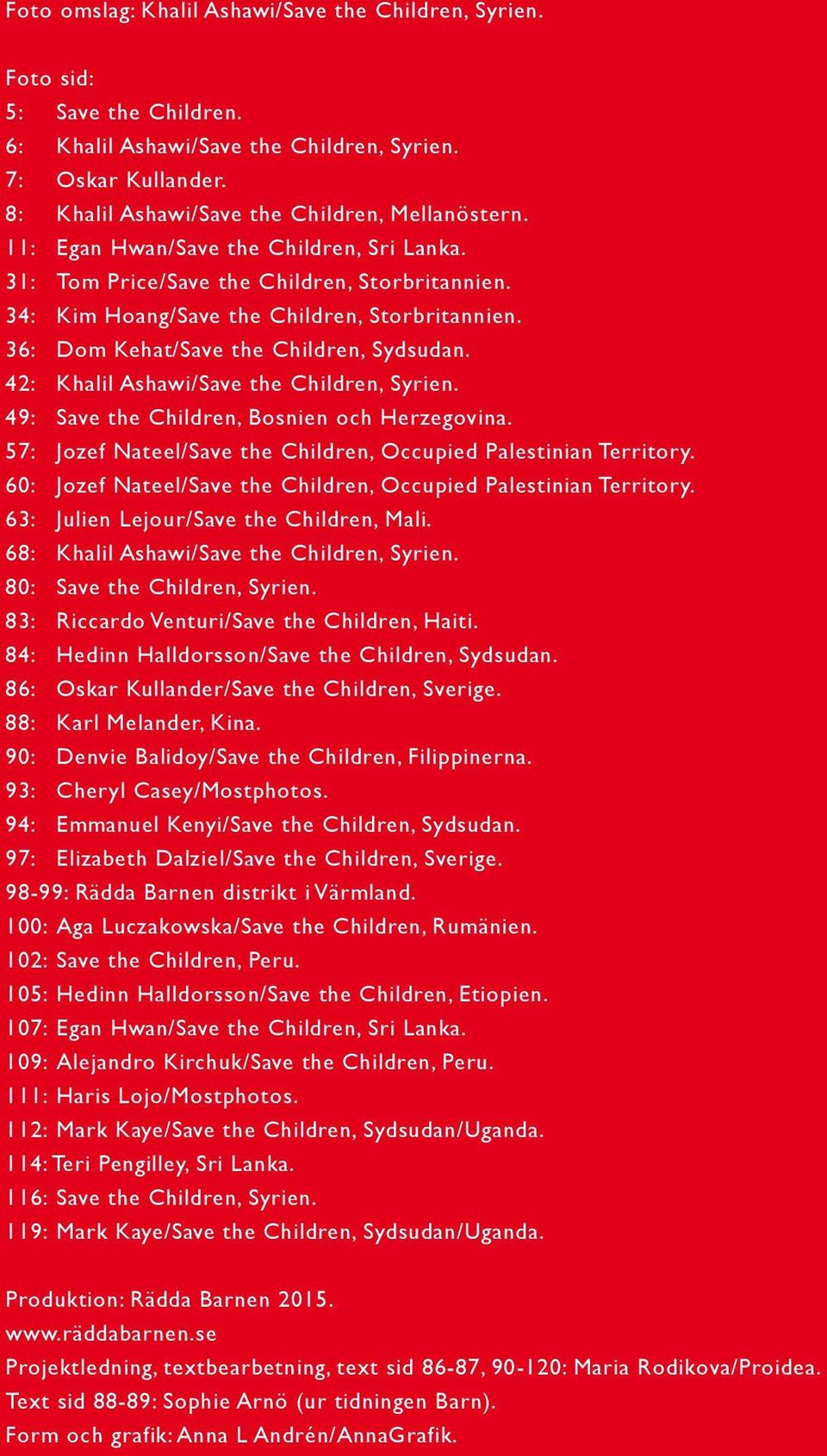 42: Khalil Ashawi/Save the Children, Syrien. 49: Save the Children, Bosnien och Herzegovina. 57: Jozef Nateel/Save the Children, Occupied Palestinian Territory.