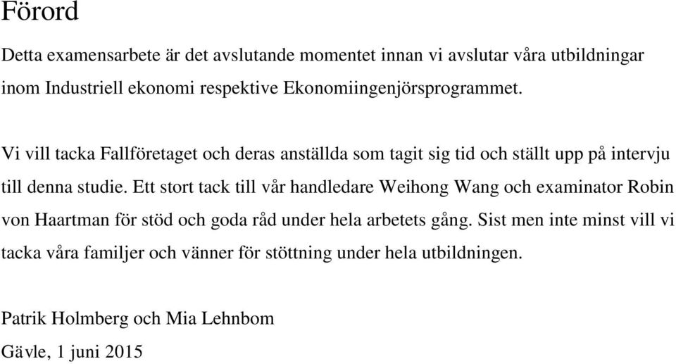 Vi vill tacka Fallföretaget och deras anställda som tagit sig tid och ställt upp på intervju till denna studie.