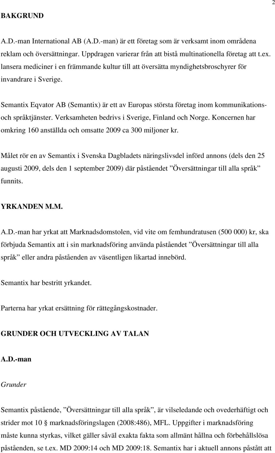 Semantix Eqvator AB (Semantix) är ett av Europas största företag inom kommunikationsoch språktjänster. Verksamheten bedrivs i Sverige, Finland och Norge.