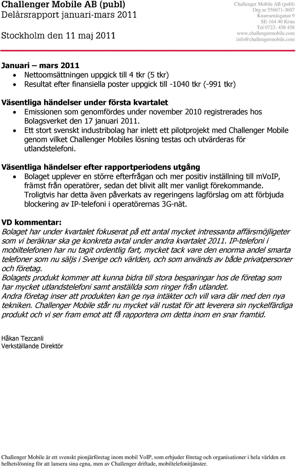 genomfördes under november 2010 registrerades hos Bolagsverket den 17 januari 2011.