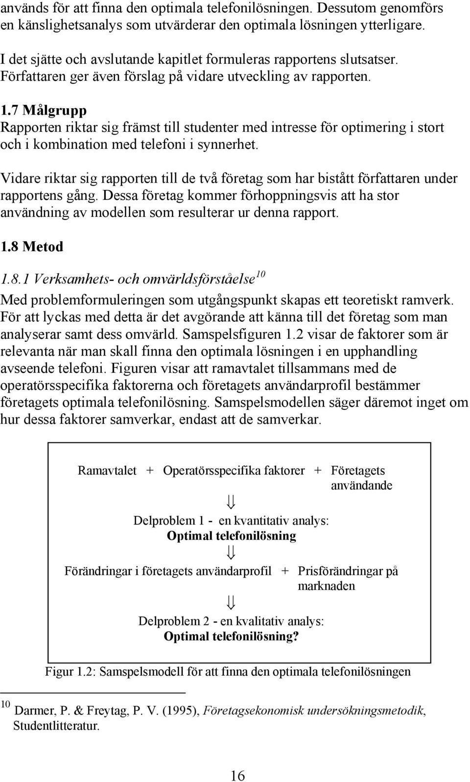 7 Målgrupp Rapporten rktar sg främst tll studenter med ntresse för optmerng stort och kombnaton med telefon synnerhet.