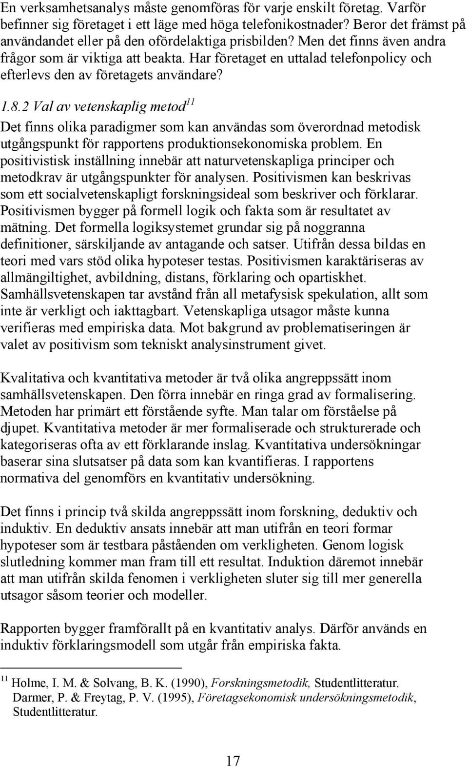 2 Val av vetenskaplg metod 11 Det fnns olka paradgmer som kan användas som överordnad metodsk utgångspunkt för rapportens produktonsekonomska problem.