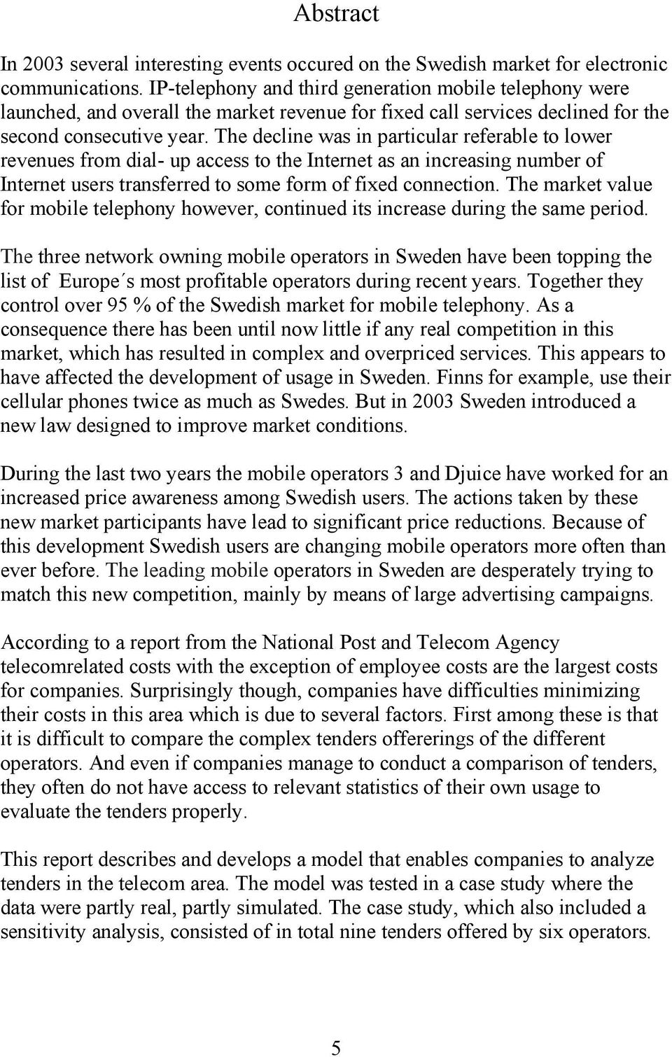 The declne was n partcular referable to lower revenues from dal- up access to the Internet as an ncreasng number of Internet users transferred to some form of fxed connecton.