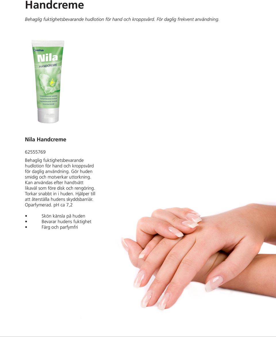 Gör huden smidig och motverkar uttorkning. Kan användas efter handtvätt likaväl som före disk och rengöring.