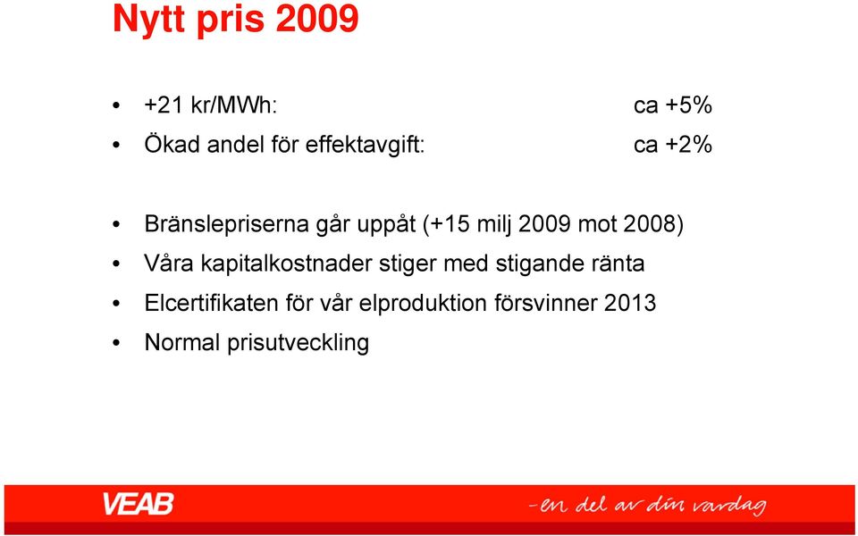 2009 mot 2008) Våra kapitalkostnader stiger med stigande