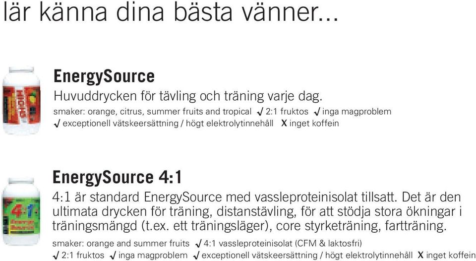 4:1 4:1 är standard EnergySource med vassleproteinisolat tillsatt.