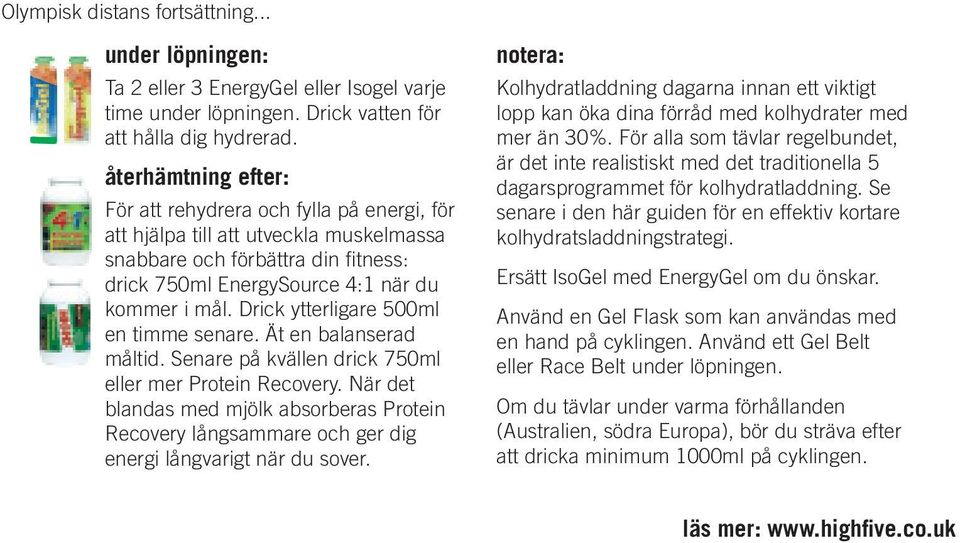 Drick ytterligare 500ml en timme senare. Ät en balanserad måltid. Senare på kvällen drick 750ml eller mer Protein Recovery.