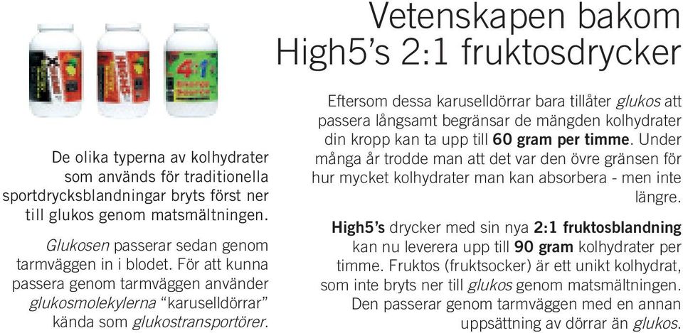 Eftersom dessa karuselldörrar bara tillåter glukos att passera långsamt begränsar de mängden kolhydrater din kropp kan ta upp till 60 gram per timme.