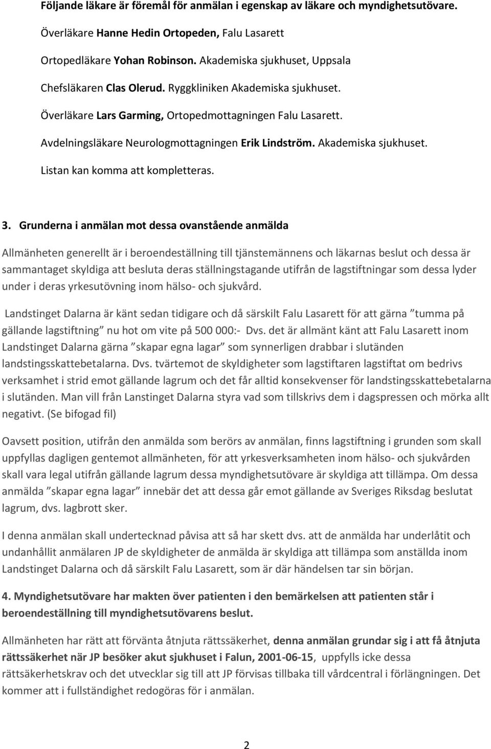 Avdelningsläkare Neurologmottagningen Erik Lindström. Akademiska sjukhuset. Listan kan komma att kompletteras. 3.