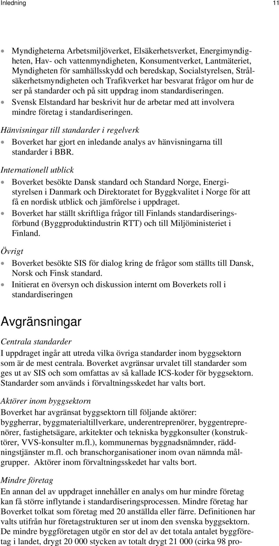 Svensk Elstandard har beskrivit hur de arbetar med att involvera mindre företag i standardiseringen.