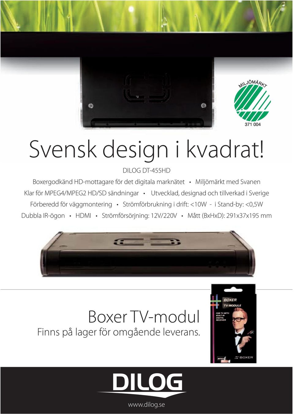 MPEg4/MPEg2 HD/SD sändningar Utvecklad, designad och tillverkad i Sverige Förberedd för väggmontering